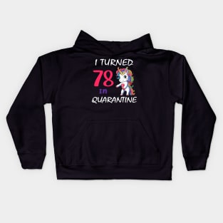 I Turned 78 in quarantine Cute Unicorn Kids Hoodie